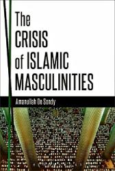 "The Crisis of Islamic Masculinities" by Amanullah De Sondy