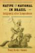 Book Cover Native and National in Brazil: Indigeneity after Independence
