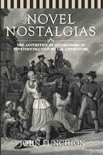 "Novel Nostalgias: The Aesthetics of Antagonism in Nineteenth Century U.S Literature," John Funchion, Associate Professor of English