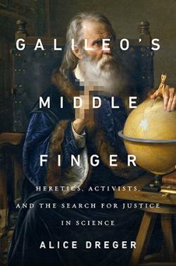 "Galileo's Middle Finger" by Alice Dreger