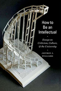 "How To Be An Intellectual" by Jeffrey J. Williams