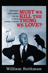 "Must We Kill the Thing We Love? Emersonian Perfectionism and the Films of Alfred Hitchcock" by William Rothman